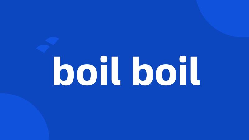 boil boil