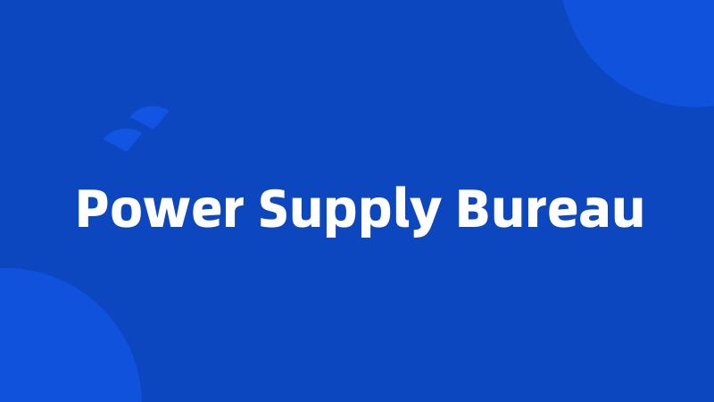 Power Supply Bureau