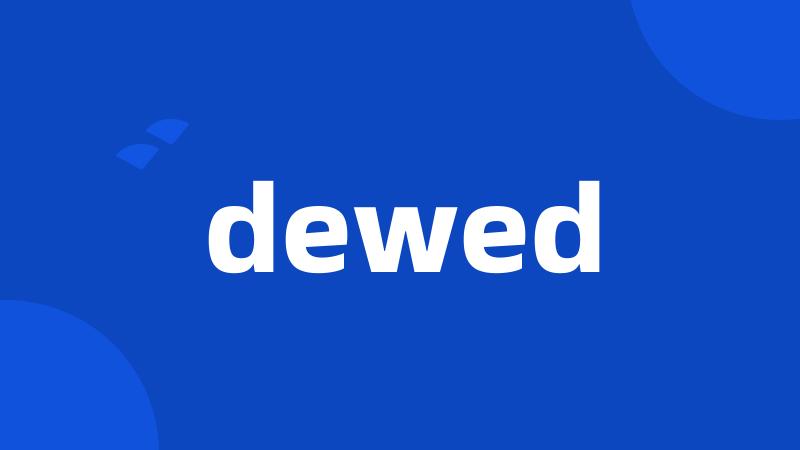 dewed