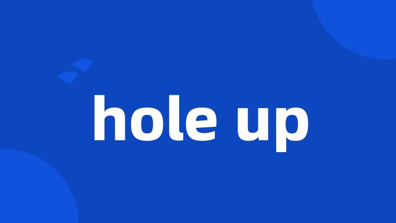 hole up