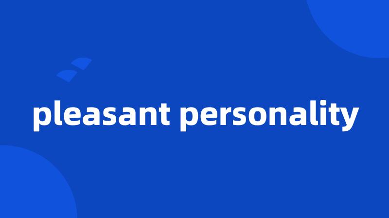 pleasant personality