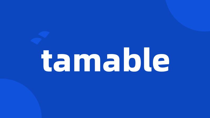 tamable