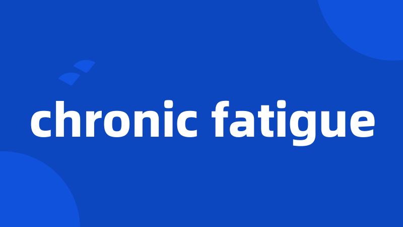 chronic fatigue