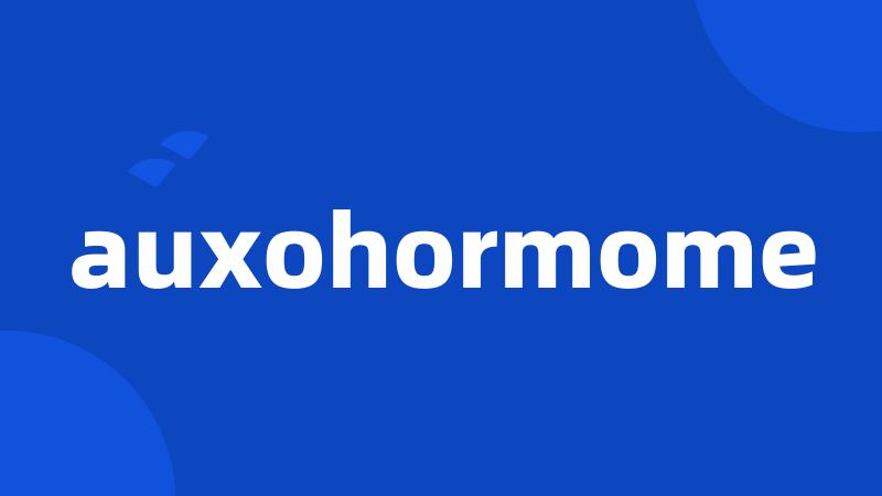 auxohormome