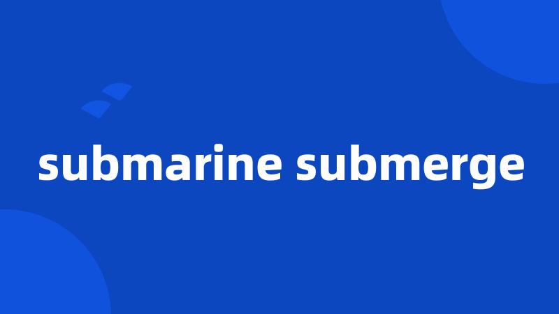 submarine submerge