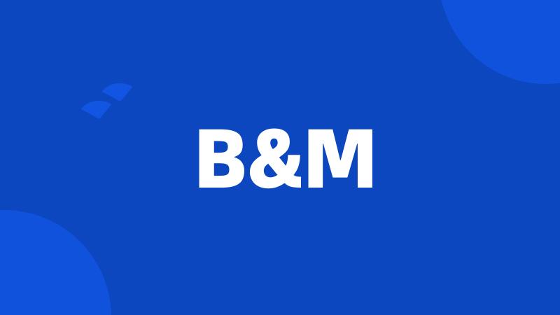 B&M