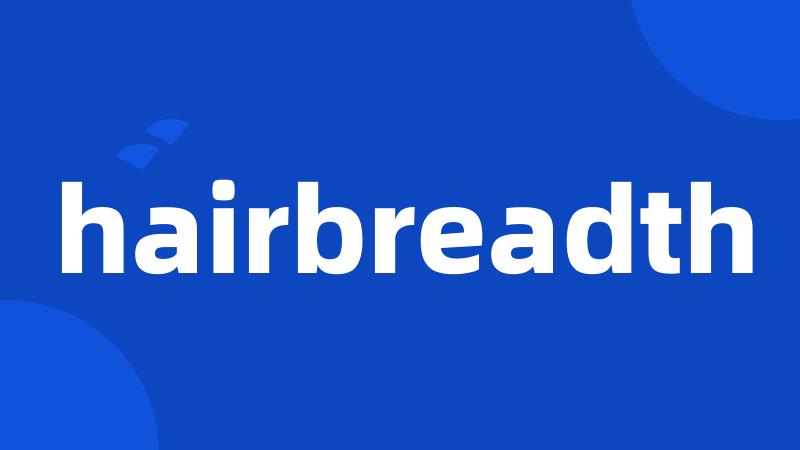 hairbreadth