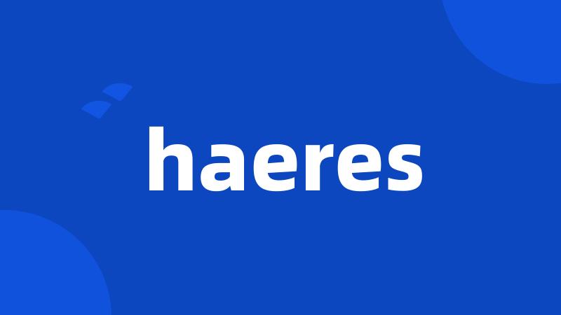 haeres