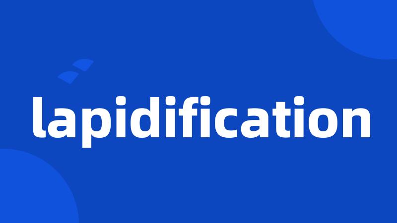 lapidification