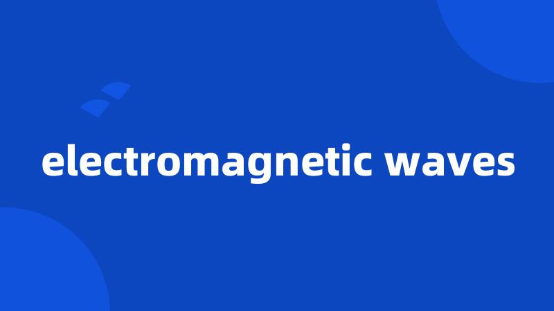 electromagnetic waves