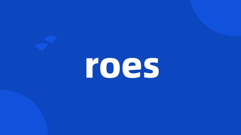 roes