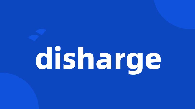 disharge