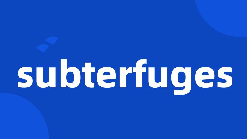 subterfuges