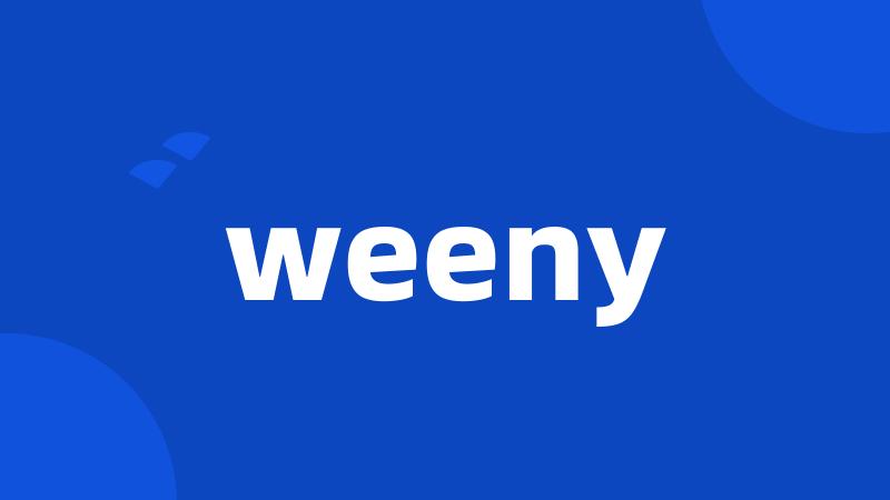 weeny