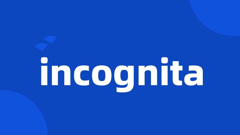 incognita