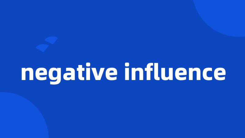 negative influence