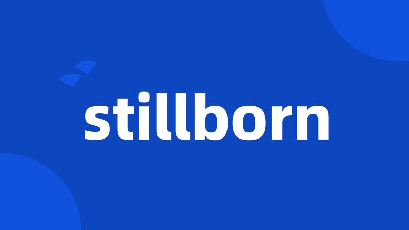 stillborn