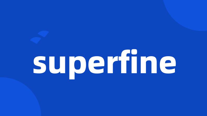 superfine