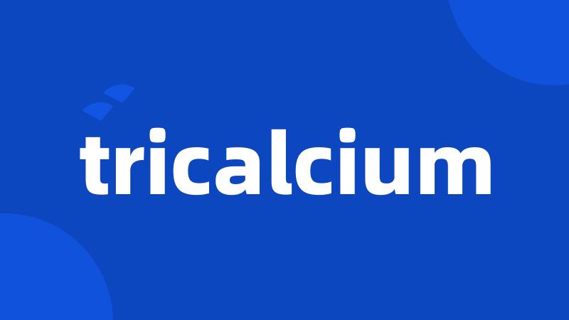 tricalcium