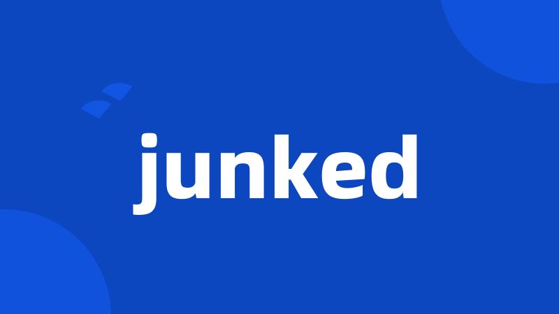 junked