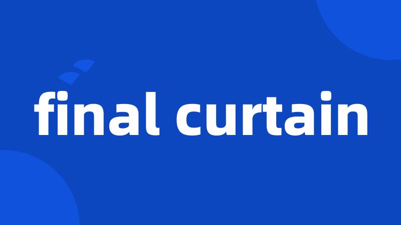 final curtain