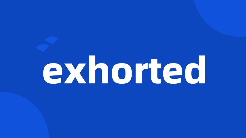 exhorted