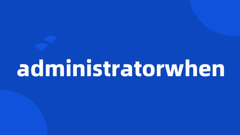 administratorwhen