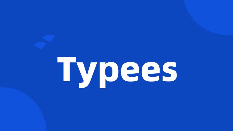 Typees