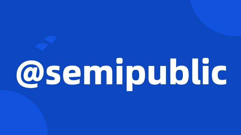 @semipublic