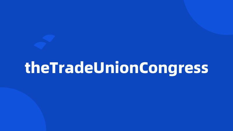 theTradeUnionCongress