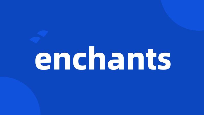 enchants