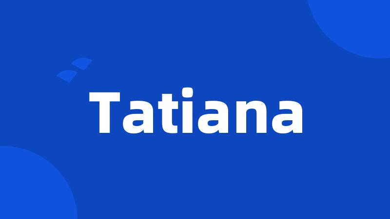 Tatiana