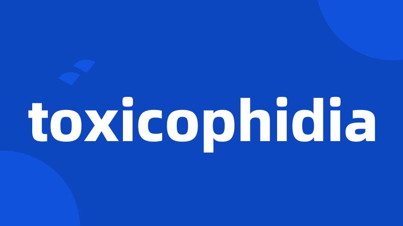 toxicophidia