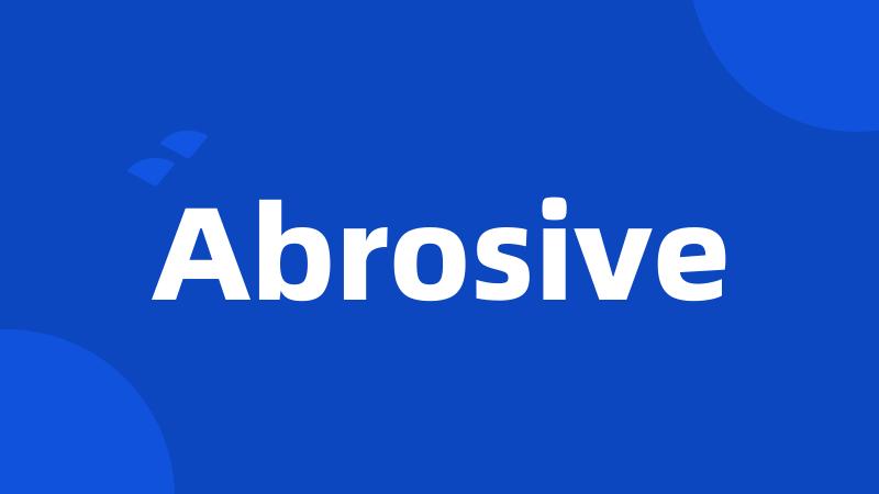 Abrosive