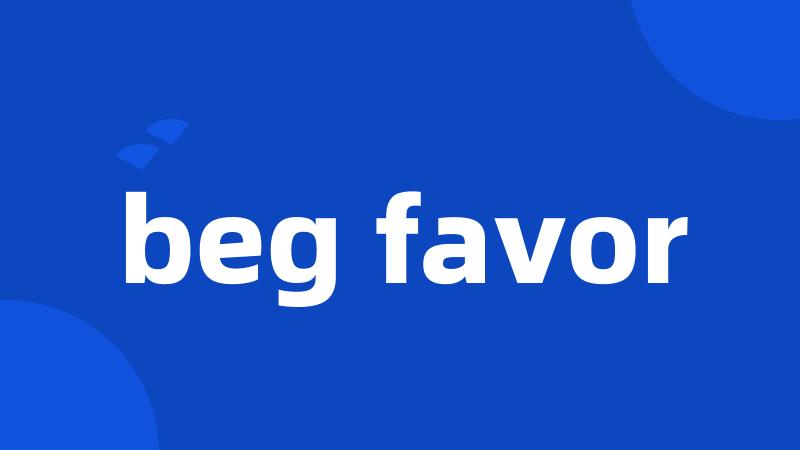 beg favor