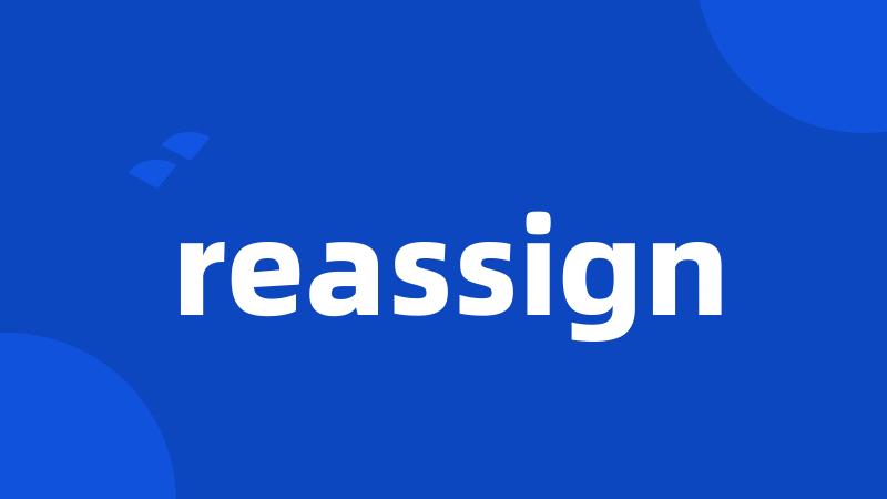 reassign