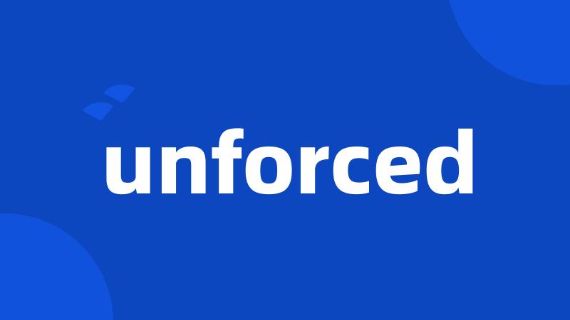 unforced