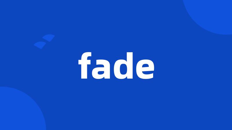 fade