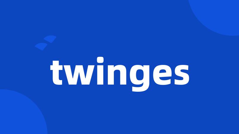 twinges