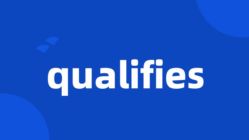 qualifies