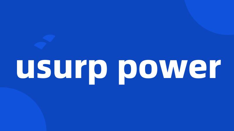 usurp power