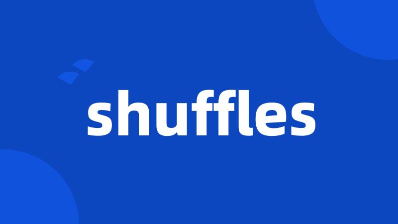 shuffles