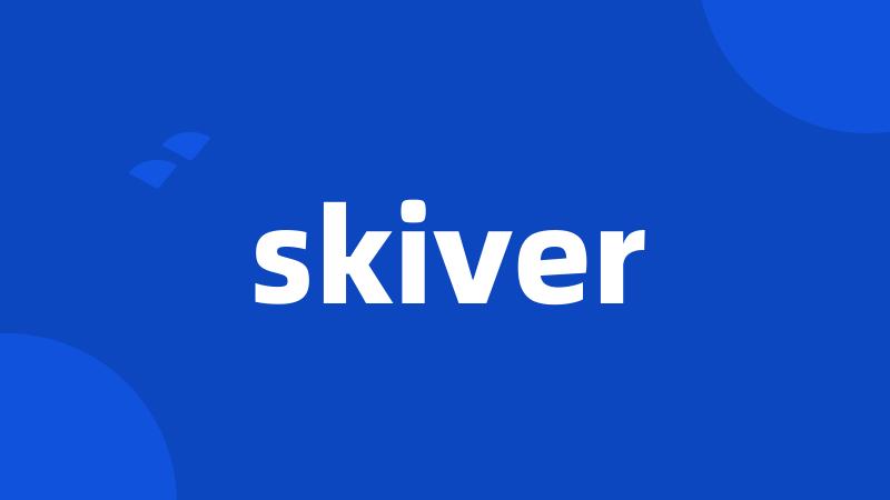 skiver