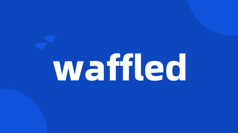 waffled