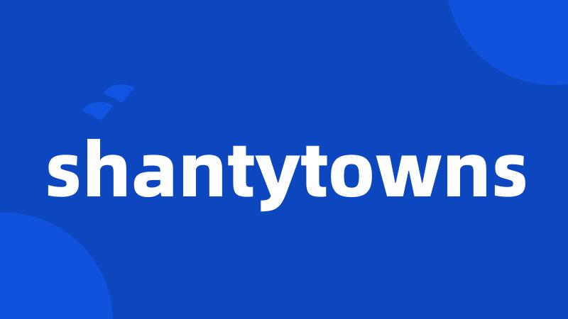 shantytowns