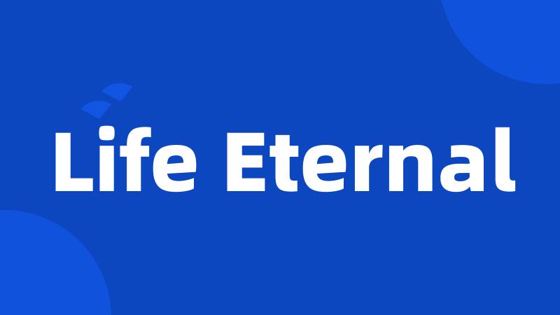 Life Eternal