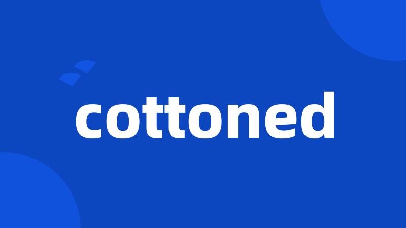 cottoned