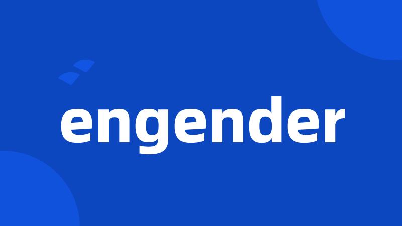 engender