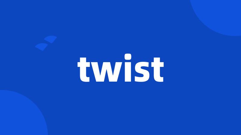 twist