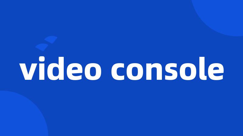 video console